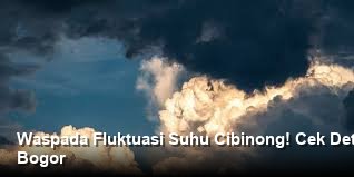 Waspada Fluktuasi Suhu Cibinong! Cek Detail Dampak Sosial Ekonomi Cuaca Bogor